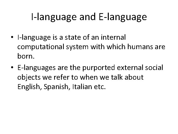 I-language and E-language • I-language is a state of an internal computational system with