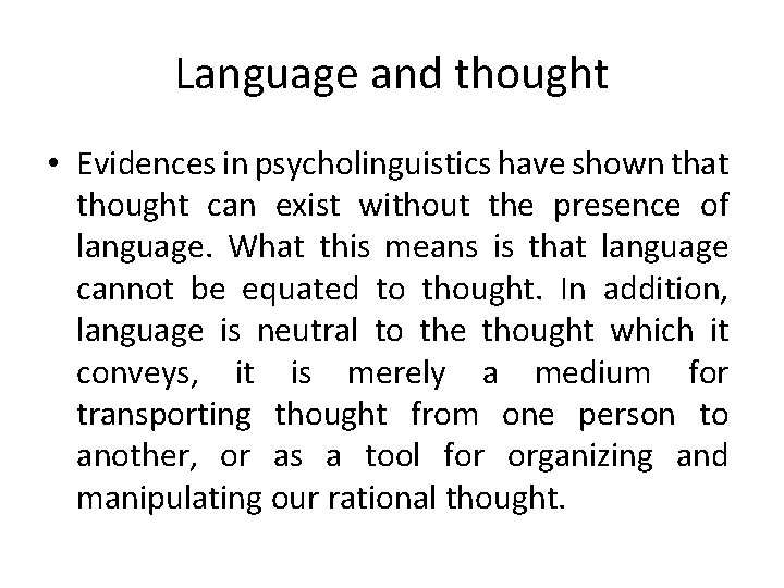Language and thought • Evidences in psycholinguistics have shown that thought can exist without