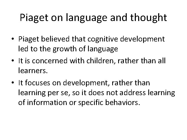 Piaget on language and thought • Piaget believed that cognitive development led to the