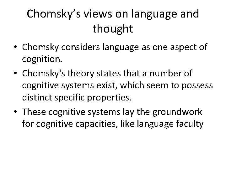 Chomsky’s views on language and thought • Chomsky considers language as one aspect of