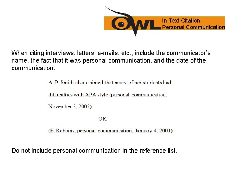 In-Text Citation: Personal Communication When citing interviews, letters, e-mails, etc. , include the communicator’s