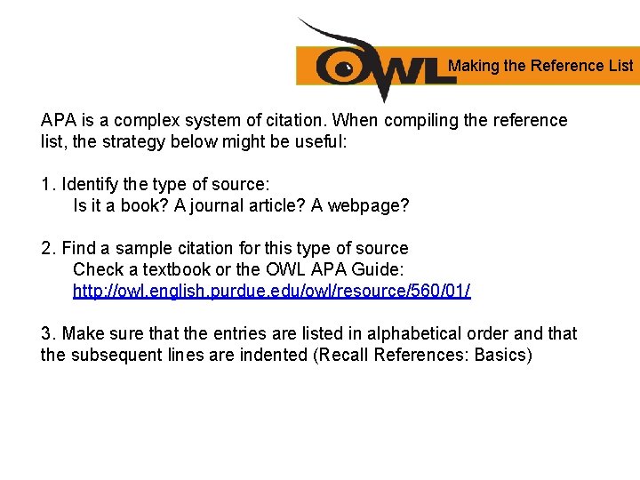 Making the Reference List APA is a complex system of citation. When compiling the