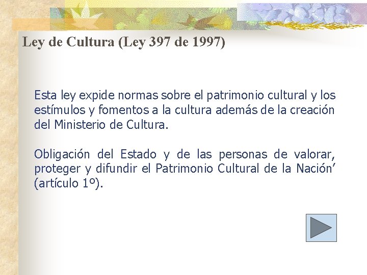 Ley de Cultura (Ley 397 de 1997) Esta ley expide normas sobre el patrimonio