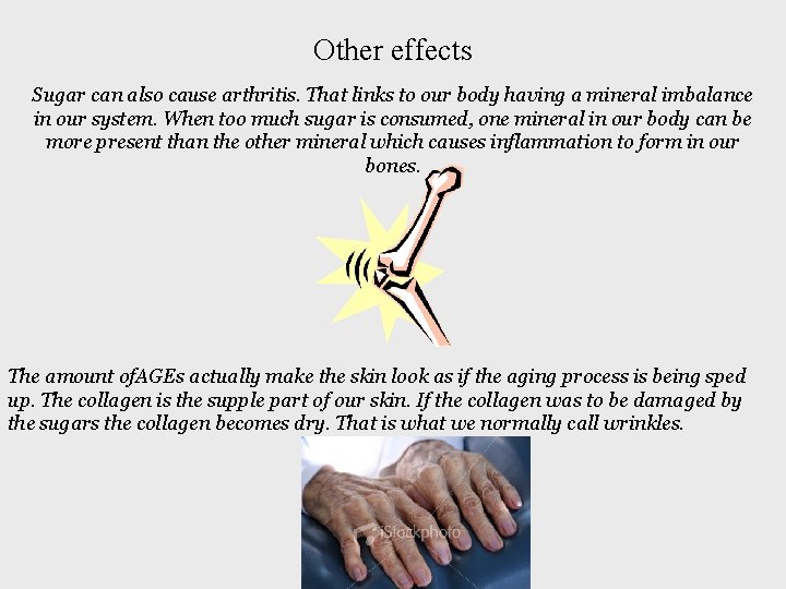 Other effects Sugar can also cause arthritis. That links to our body having a