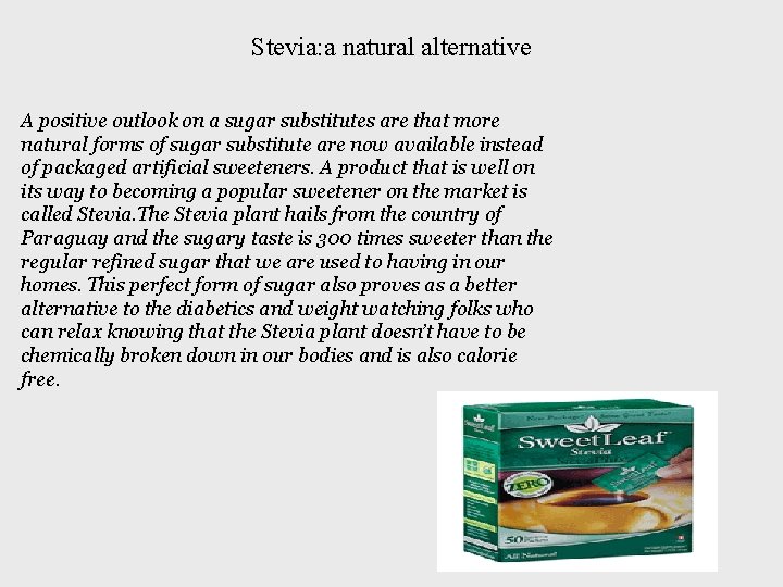 Stevia: a natural alternative A positive outlook on a sugar substitutes are that more