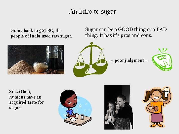 An intro to sugar Going back to 327 BC, the people of India used