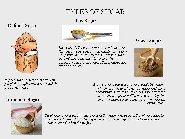 TYPES OF SUGAR Raw Sugar Refined Sugar Brown Sugar Raw sugar is the pre