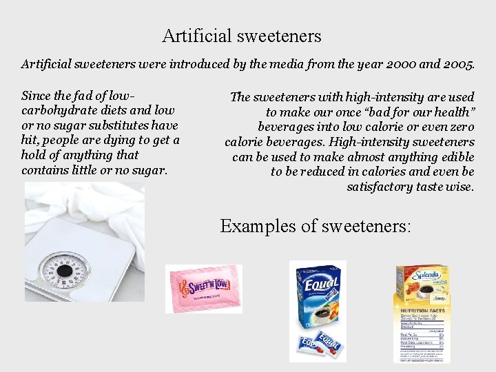 Artificial sweeteners were introduced by the media from the year 2000 and 2005. Since