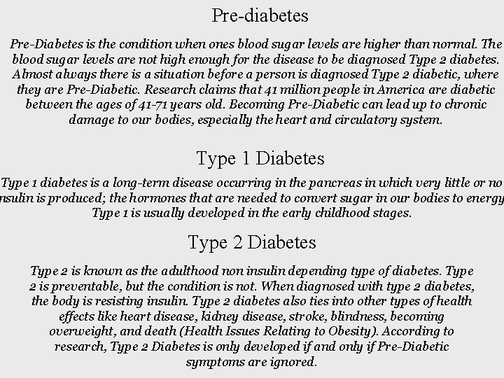 Pre-diabetes Pre-Diabetes is the condition when ones blood sugar levels are higher than normal.