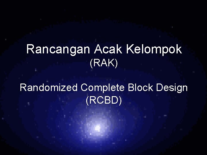 Rancangan Acak Kelompok (RAK) Randomized Complete Block Design (RCBD) 