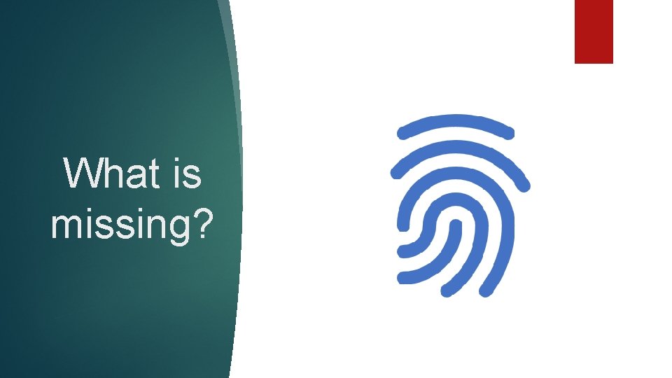 What is missing? What is missing?