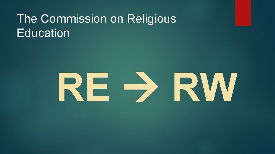 The Commission on Religious Education RE RW The Commission on Religious Education RE RW