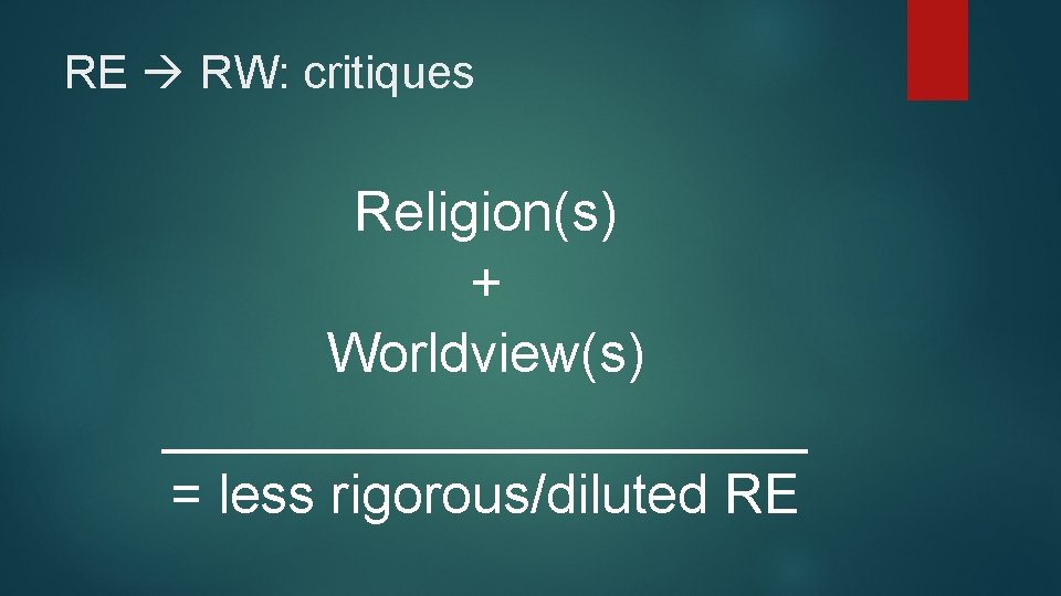 RE RW: critiques Religion(s) + Worldview(s) ___________ = less rigorous/diluted RE RE RW: critiques Religion(s) + Worldview(s) ___________ = less rigorous/diluted RE