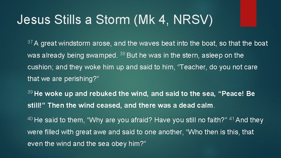 Jesus Stills a Storm (Mk 4, NRSV) 37 A great windstorm arose, and the Jesus Stills a Storm (Mk 4, NRSV) 37 A great windstorm arose, and the