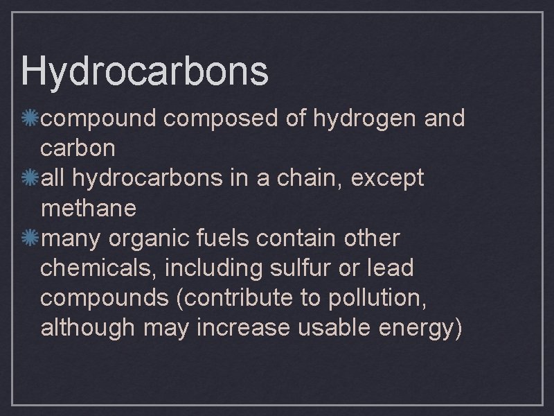 Hydrocarbons compound composed of hydrogen and carbon all hydrocarbons in a chain, except methane