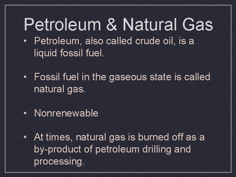 Petroleum & Natural Gas • Petroleum, also called crude oil, is a liquid fossil