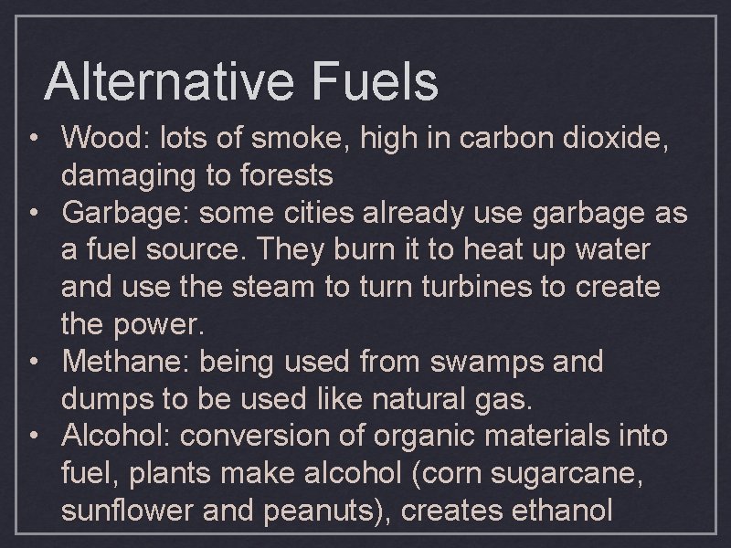 Alternative Fuels • Wood: lots of smoke, high in carbon dioxide, damaging to forests