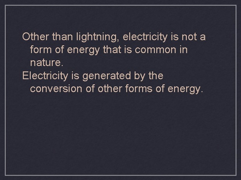 Other than lightning, electricity is not a form of energy that is common in