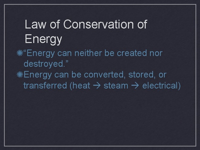 Law of Conservation of Energy “Energy can neither be created nor destroyed. ” Energy
