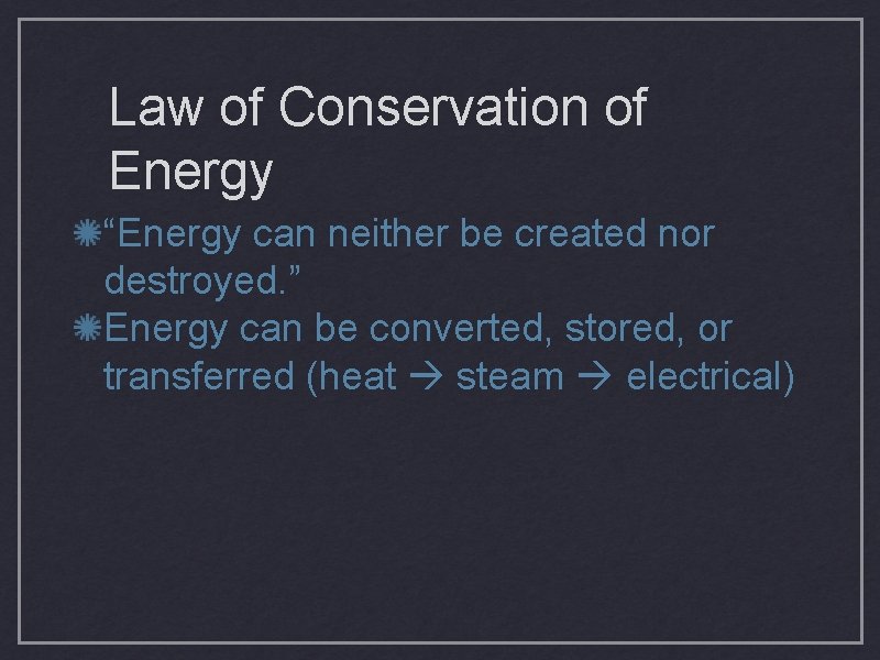 Law of Conservation of Energy “Energy can neither be created nor destroyed. ” Energy
