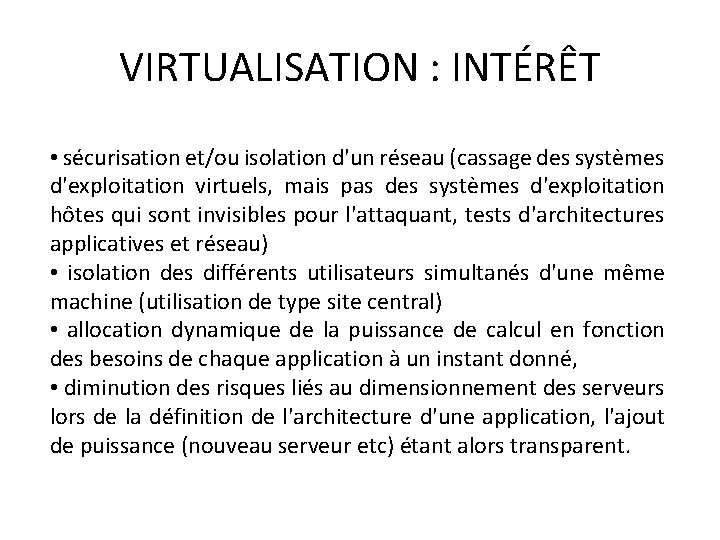VIRTUALISATION : INTÉRÊT • sécurisation et/ou isolation d'un réseau (cassage des systèmes d'exploitation virtuels,
