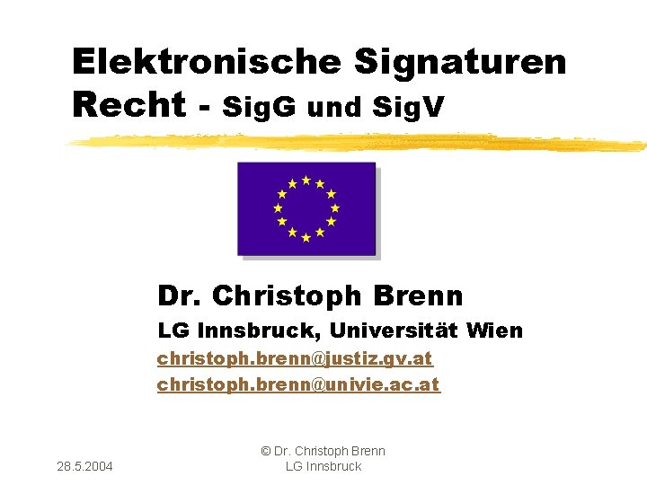 Elektronische Signaturen Recht - Sig. G und Sig. V Dr. Christoph Brenn LG Innsbruck,