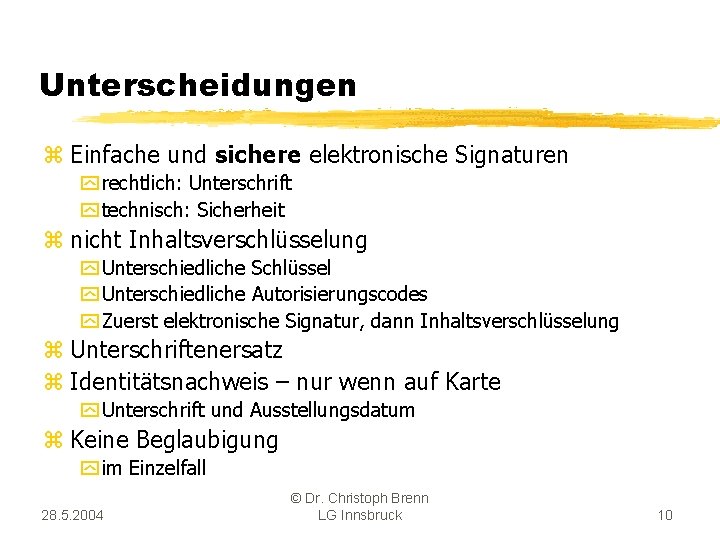 Unterscheidungen z Einfache und sichere elektronische Signaturen y rechtlich: Unterschrift y technisch: Sicherheit z