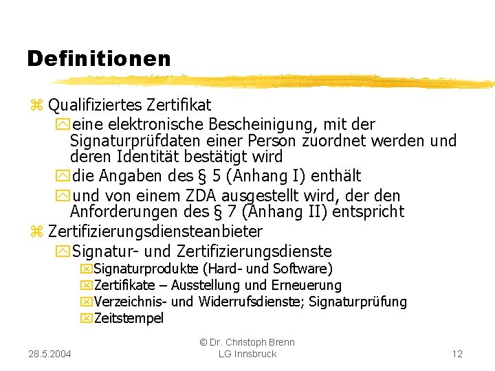 Definitionen z Qualifiziertes Zertifikat yeine elektronische Bescheinigung, mit der Signaturprüfdaten einer Person zuordnet werden