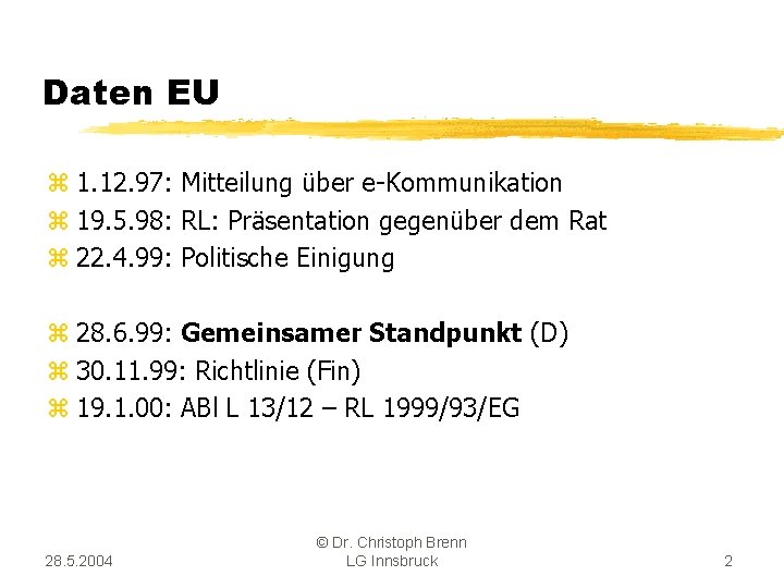 Daten EU z 1. 12. 97: Mitteilung über e-Kommunikation z 19. 5. 98: RL:
