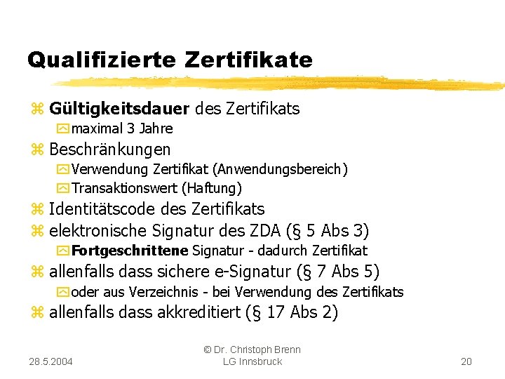 Qualifizierte Zertifikate z Gültigkeitsdauer des Zertifikats y maximal 3 Jahre z Beschränkungen y Verwendung