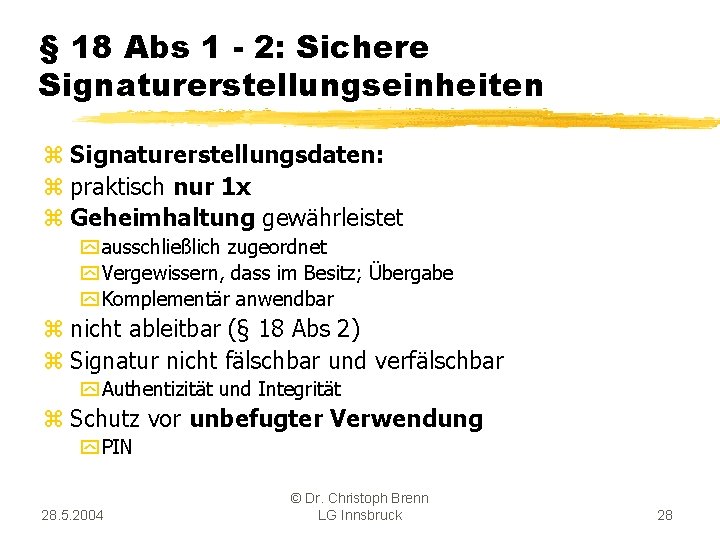 § 18 Abs 1 - 2: Sichere Signaturerstellungseinheiten z Signaturerstellungsdaten: z praktisch nur 1