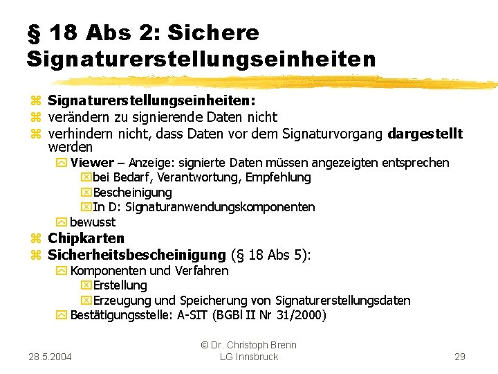 § 18 Abs 2: Sichere Signaturerstellungseinheiten z Signaturerstellungseinheiten: z verändern zu signierende Daten nicht