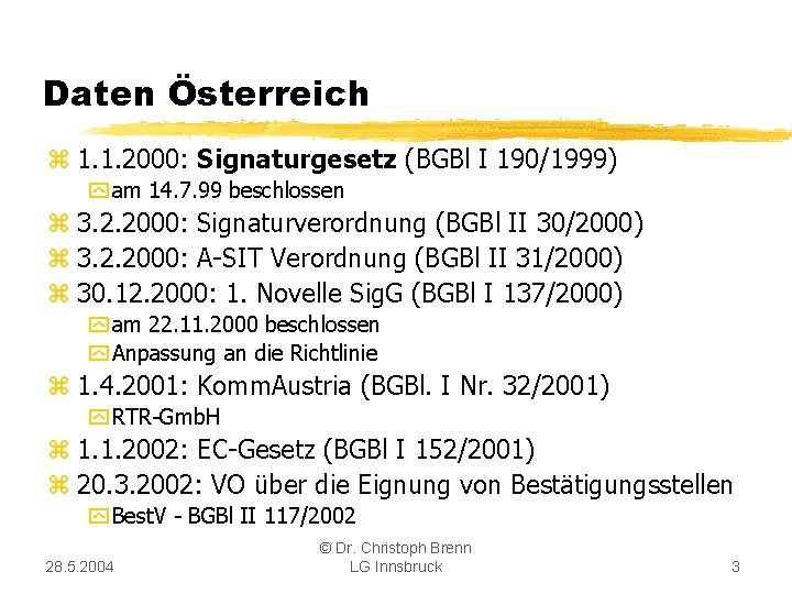 Daten Österreich z 1. 1. 2000: Signaturgesetz (BGBl I 190/1999) y am 14. 7.