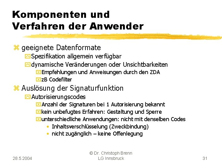 Komponenten und Verfahren der Anwender z geeignete Datenformate y Spezifikation allgemein verfügbar y dynamische