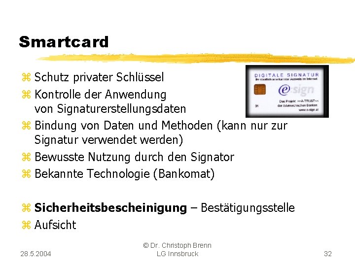 Smartcard z Schutz privater Schlüssel z Kontrolle der Anwendung von Signaturerstellungsdaten z Bindung von