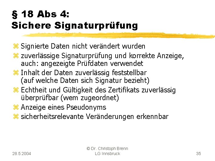 § 18 Abs 4: Sichere Signaturprüfung z Signierte Daten nicht verändert wurden z zuverlässige