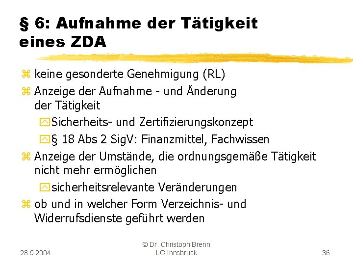 § 6: Aufnahme der Tätigkeit eines ZDA z keine gesonderte Genehmigung (RL) z Anzeige