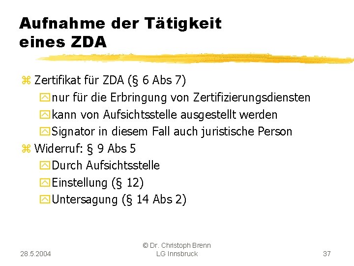 Aufnahme der Tätigkeit eines ZDA z Zertifikat für ZDA (§ 6 Abs 7) ynur