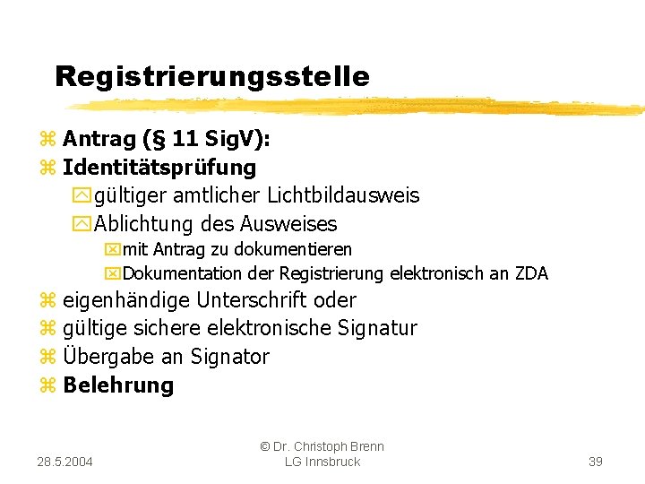 Registrierungsstelle z Antrag (§ 11 Sig. V): z Identitätsprüfung ygültiger amtlicher Lichtbildausweis y. Ablichtung