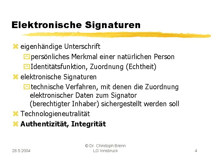 Elektronische Signaturen z eigenhändige Unterschrift ypersönliches Merkmal einer natürlichen Person y. Identitätsfunktion, Zuordnung (Echtheit)