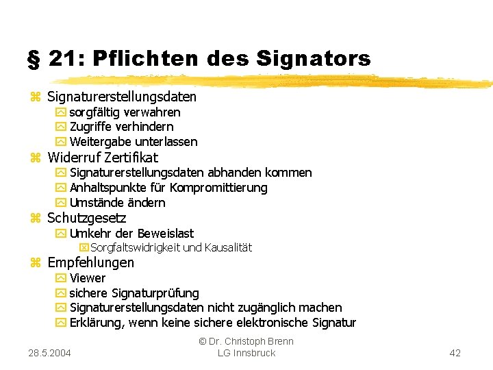 § 21: Pflichten des Signators z Signaturerstellungsdaten y sorgfältig verwahren y Zugriffe verhindern y