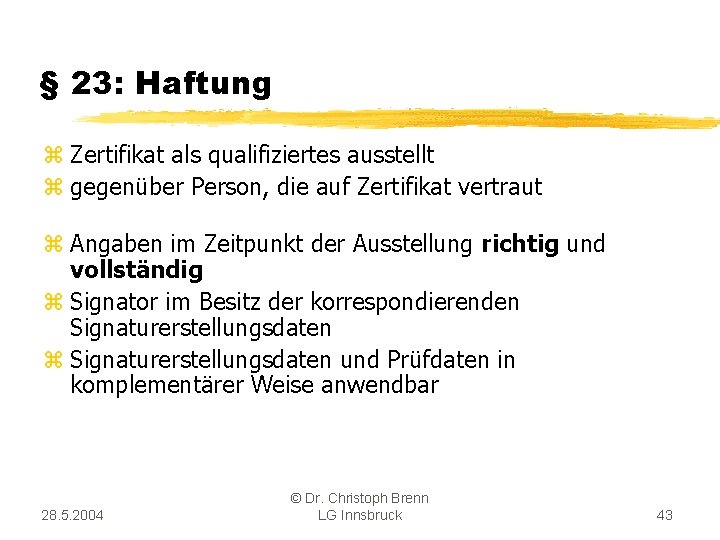 § 23: Haftung z Zertifikat als qualifiziertes ausstellt z gegenüber Person, die auf Zertifikat