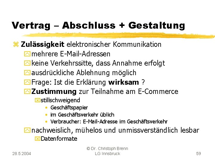 Vertrag – Abschluss + Gestaltung z Zulässigkeit elektronischer Kommunikation ymehrere E-Mail-Adressen ykeine Verkehrssitte, dass