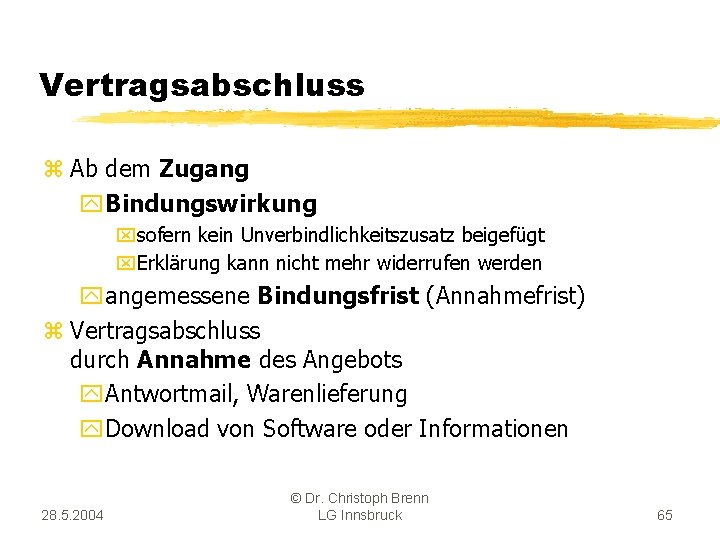 Vertragsabschluss z Ab dem Zugang y. Bindungswirkung xsofern kein Unverbindlichkeitszusatz beigefügt x. Erklärung kann