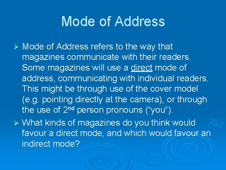 Mode of Address refers to the way that magazines communicate with their readers. Some