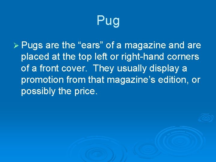 Pug Ø Pugs are the “ears” of a magazine and are placed at the