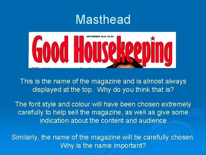 Masthead This is the name of the magazine and is almost always displayed at