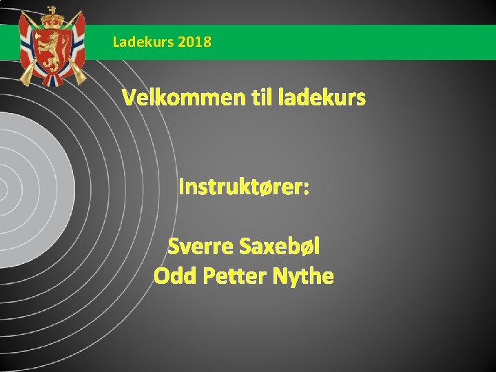 Ladekurs 2018 Velkommen til ladekurs Instruktører: Sverre Saxebøl Odd Petter Nythe 