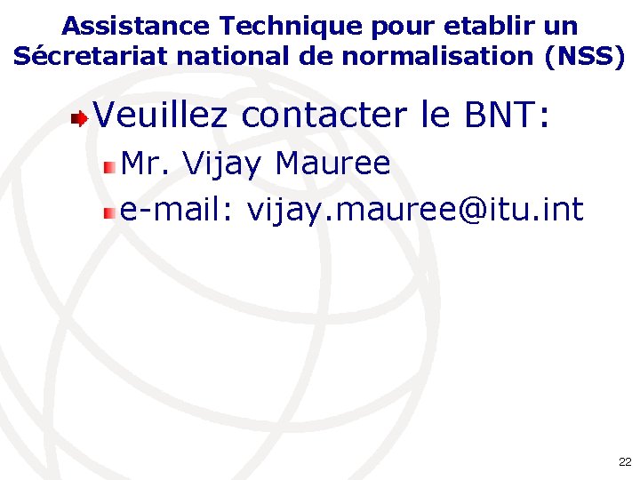 Assistance Technique pour etablir un Sécretariat national de normalisation (NSS) Veuillez contacter le BNT: