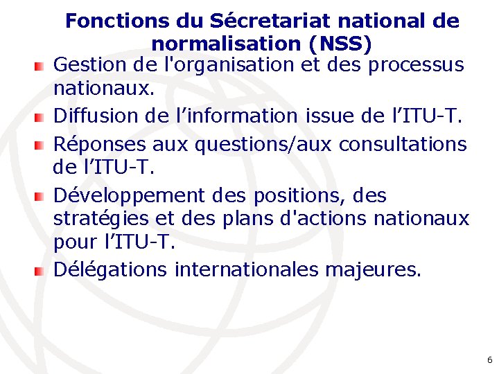 Fonctions du Sécretariat national de normalisation (NSS) Gestion de l'organisation et des processus nationaux.